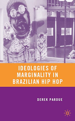 Fester Einband Ideologies of Marginality in Brazilian Hip Hop von D. Pardue