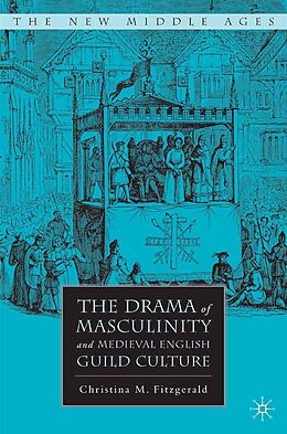 eBook (pdf) The Drama of Masculinity and Medieval English Guild Culture de C. Fitzgerald
