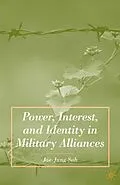 E-Book (pdf) Power, Interest, and Identity in Military Alliances von J. Suh