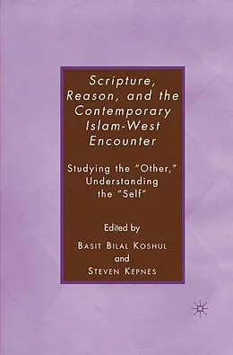 E-Book (pdf) Scripture, Reason, and the Contemporary Islam-West Encounter von S. Kepnes, B. Koshul