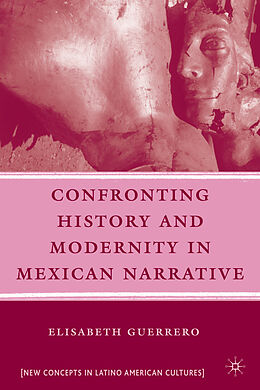 Fester Einband Confronting History and Modernity in Mexican Narrative von E. Guerrero