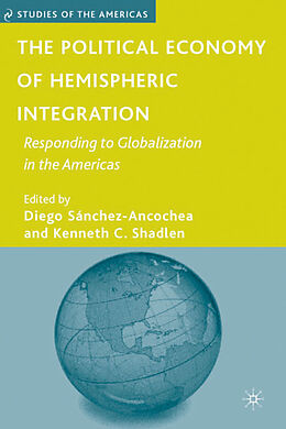 Fester Einband The Political Economy of Hemispheric Integration von Diego Shadlen, Kenneth C. Sanchez-Ancochea
