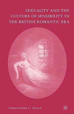 E-Book (pdf) Sexuality and the Culture of Sensibility in the British Romantic Era von C. Nagle