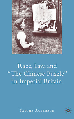 Livre Relié Race, Law, and "The Chinese Puzzle" in Imperial Britain de S. Auerbach