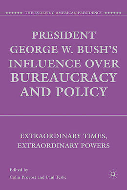 Fester Einband President George W. Bush's Influence over Bureaucracy and Policy von Colin Teske, Paul Provost