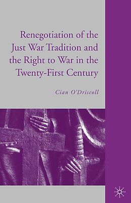 E-Book (pdf) The Renegotiation of the Just War Tradition and the Right to War in the Twenty-First Century von C. O'Driscoll