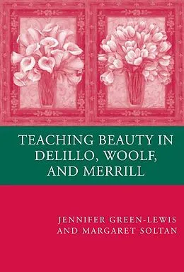 E-Book (pdf) Teaching Beauty in DeLillo, Woolf, and Merrill von J. Green-Lewis, M. Soltan
