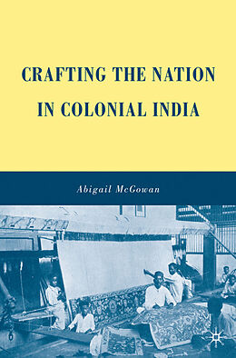 Livre Relié Crafting the Nation in Colonial India de A. McGowan