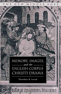 eBook (pdf) Memory, Images, and the English Corpus Christi Drama de T. Lerud