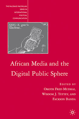 Livre Relié African Media and the Digital Public Sphere de Okoth Fred Tettey, Wisdom J. Banda, Fackso Mudhai