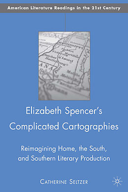 Fester Einband Elizabeth Spencer's Complicated Cartographies von C. Seltzer