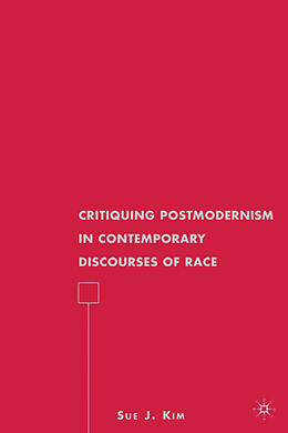 Fester Einband Critiquing Postmodernism in Contemporary Discourses of Race von S. Kim