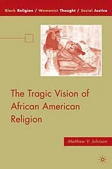 Fester Einband The Tragic Vision of African American Religion von M. Johnson
