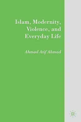 E-Book (pdf) Islam, Modernity, Violence, and Everyday Life von A. Ahmad