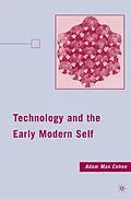 E-Book (pdf) Technology and the Early Modern Self von A. Cohen