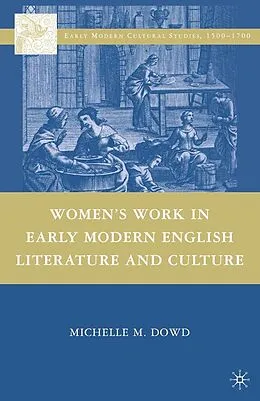 E-Book (pdf) Women's Work in Early Modern English Literature and Culture von Michelle M. Dowd