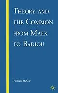 E-Book (pdf) Theory and the Common from Marx to Badiou von P. McGee
