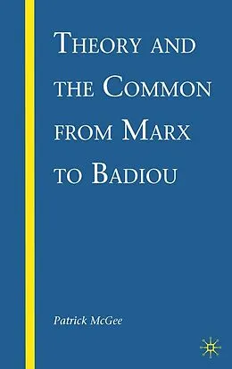 E-Book (pdf) Theory and the Common from Marx to Badiou von P. McGee