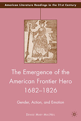 Fester Einband The Emergence of the American Frontier Hero 1682 1826 von D. MacNeil
