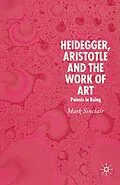 E-Book (pdf) Heidegger, Aristotle and the Work of Art von Mark Sinclair