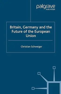 E-Book (pdf) Britain, Germany and the Future of the European Union von C. Schweiger
