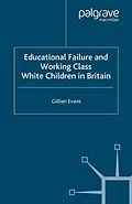 E-Book (pdf) Educational Failure and Working Class White Children in Britain von G. Evans
