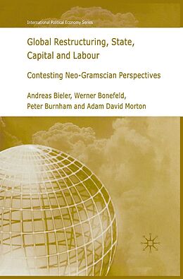 E-Book (pdf) Global Restructuring, State, Capital and Labour von A. Bieler, W. Bonefeld, P. Burnham