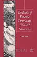 E-Book (pdf) The Politics of Romantic Theatricality, 1787-1832 von D. Worrall