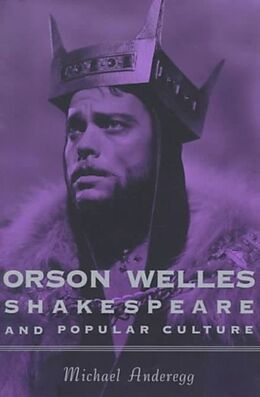 Couverture cartonnée Orson Welles, Shakespeare, and Popular Culture de Michael Anderegg