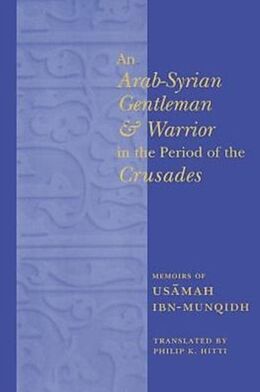 Kartonierter Einband An Arab-Syrian Gentleman and Warrior in the Period of the Crusades von Philip Hitti