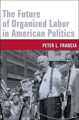 Livre Relié The Future of Organized Labor in American Politics de Peter (East Carolina University) Francia