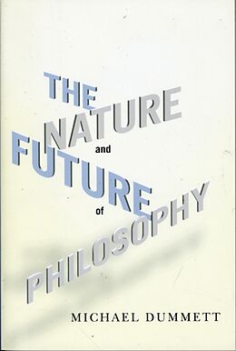 Couverture cartonnée The Nature and Future of Philosophy de Michael Dummett