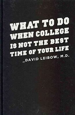 Fester Einband What to Do When College is Not the Best Time of Your Life von David, MD Leibow
