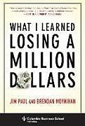 Livre Relié What I Learned Losing a Million Dollars de Jim Paul, Brendan Moynihan