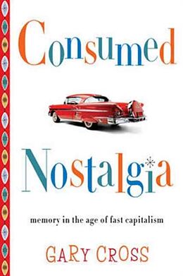 Kartonierter Einband Consumed Nostalgia von Gary Cross