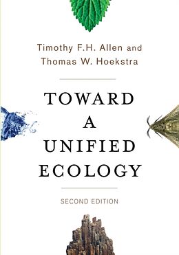 Couverture cartonnée Toward a Unified Ecology de Timothy (University of Wisconsin-Madison) Allen, Thomas (Sustainability International LLC) Hoekstra