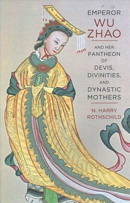 Couverture cartonnée Emperor Wu Zhao and Her Pantheon of Devis, Divinities, and Dynastic Mothers de Rothschild Norman H.