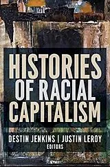 Kartonierter Einband Histories of Racial Capitalism von Justin Jenkins, Destin Leroy