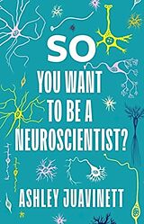 Couverture cartonnée So You Want to Be a Neuroscientist? de Ashley Juavinett