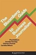 Couverture cartonnée The Bloomberg Guide to Business Journalism de Paul Addison, Sondag Jennifer, Thomas Cherian