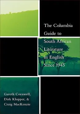 E-Book (pdf) The Columbia Guide to South African Literature in English Since 1945 von Gareth Cornwell, Dirk Klopper, Craig Mackenzie