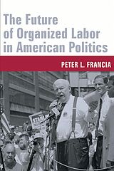 eBook (pdf) The Future of Organized Labor in American Politics de Peter Francia