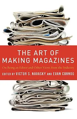 E-Book (epub) The Art of Making Magazines von Victor Navasky, Evan Cornog