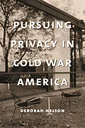 E-Book (epub) Pursuing Privacy in Cold War America von Deborah Nelson