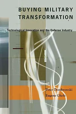 E-Book (epub) Buying Military Transformation von Peter Dombrowski, Eugene Gholz