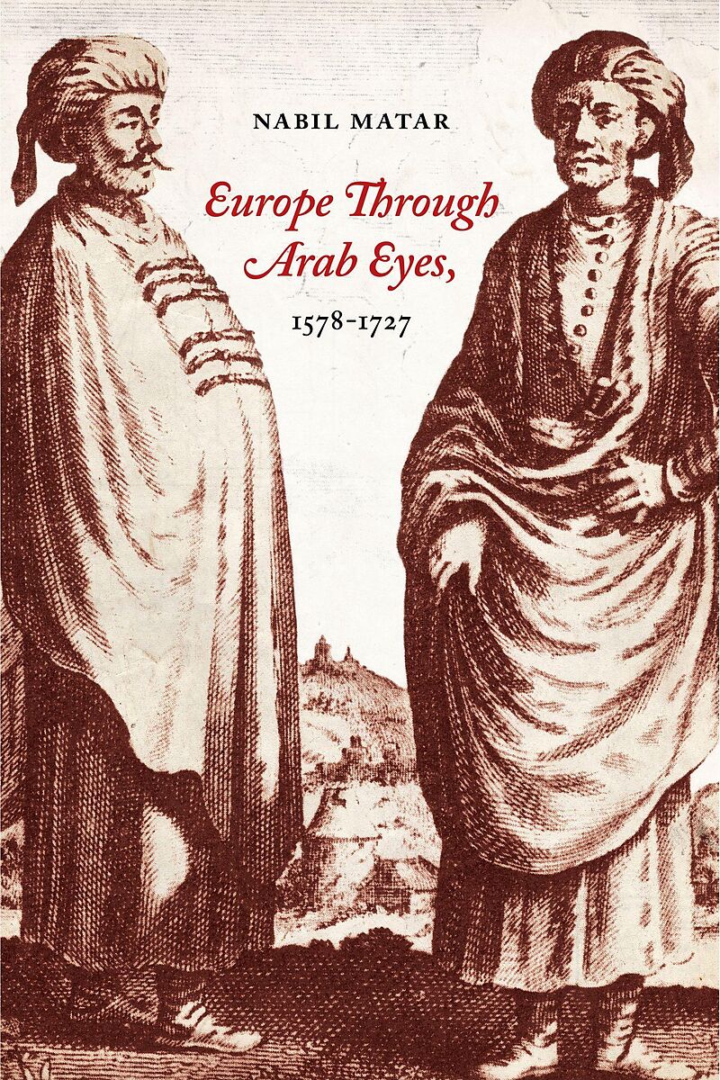 Europe Through Arab Eyes, 1578-1727