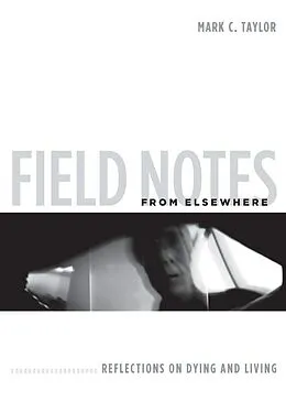 E-Book (epub) Field Notes from Elsewhere von Mark C. Taylor