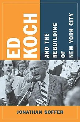 E-Book (pdf) Ed Koch and the Rebuilding of New York City von Jonathan Soffer