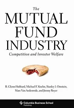 E-Book (pdf) The Mutual Fund Industry von R. Glenn Hubbard, Michael Koehn, Stanley Ornstein