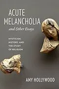 E-Book (epub) Acute Melancholia and Other Essays von Amy Hollywood